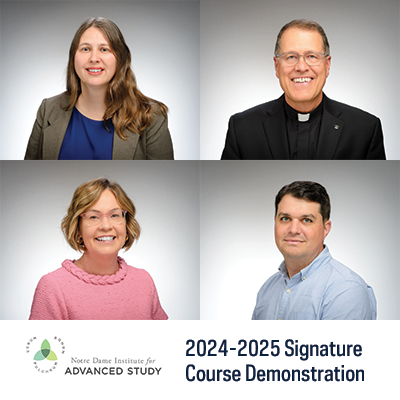 2024-2025 Signature Course Demonstration Notre Dame Institute for Advanced Study